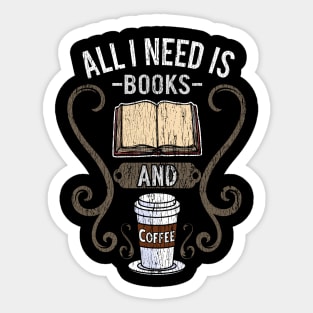 All I Need Is Books And Coffee Sticker